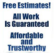 Free Estimates, Guaranteed work, Affordable and Reliable
